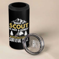 Funny Scout 4 in 1 Can Cooler Tumbler Being A Scout Is Not A Hobby It's A Survial Skill Scouting