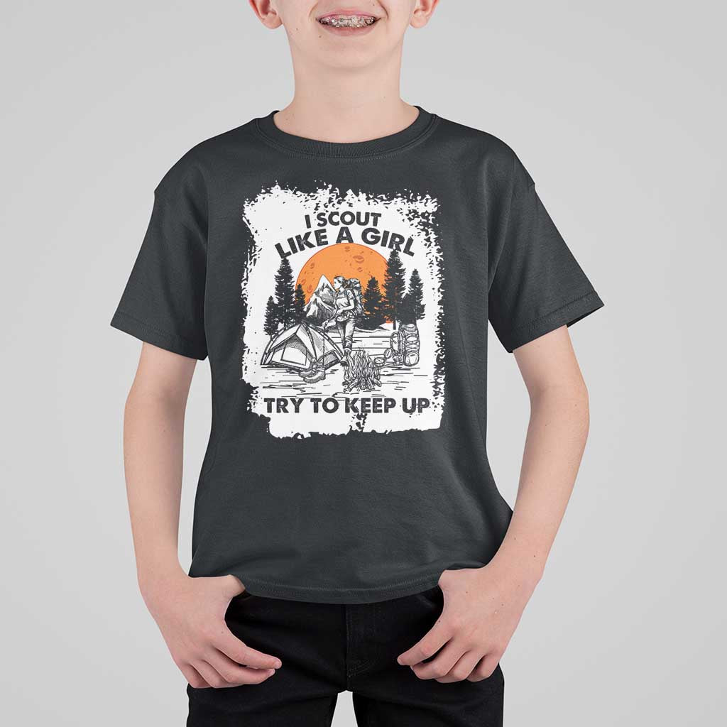 Scout Girl T Shirt For Kid I Scout Like A Girl Try To Keep Up Hiking Camping Scouting Lovers