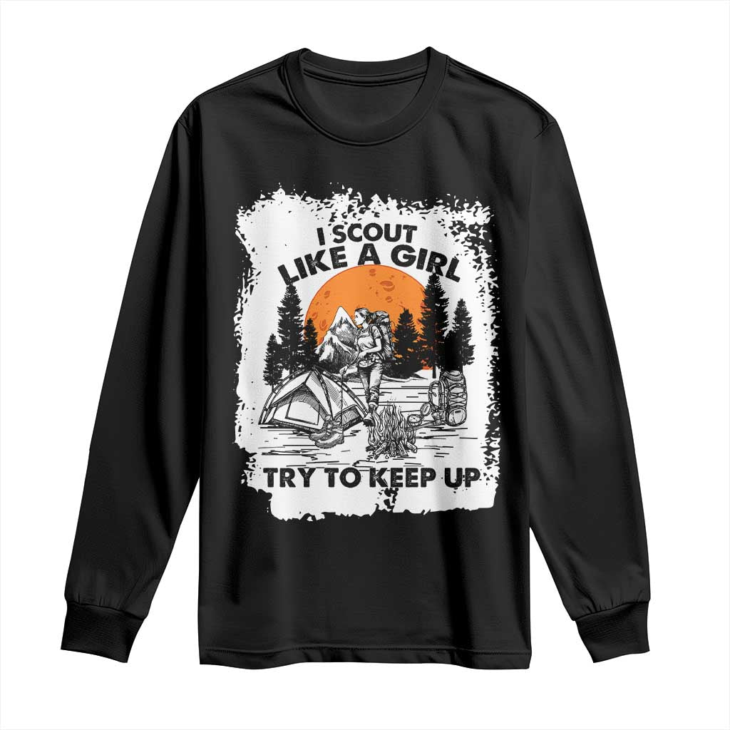 Scout Girl Long Sleeve Shirt I Scout Like A Girl Try To Keep Up Hiking Camping Scouting Lovers