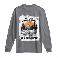 Scout Girl Long Sleeve Shirt I Scout Like A Girl Try To Keep Up Hiking Camping Scouting Lovers