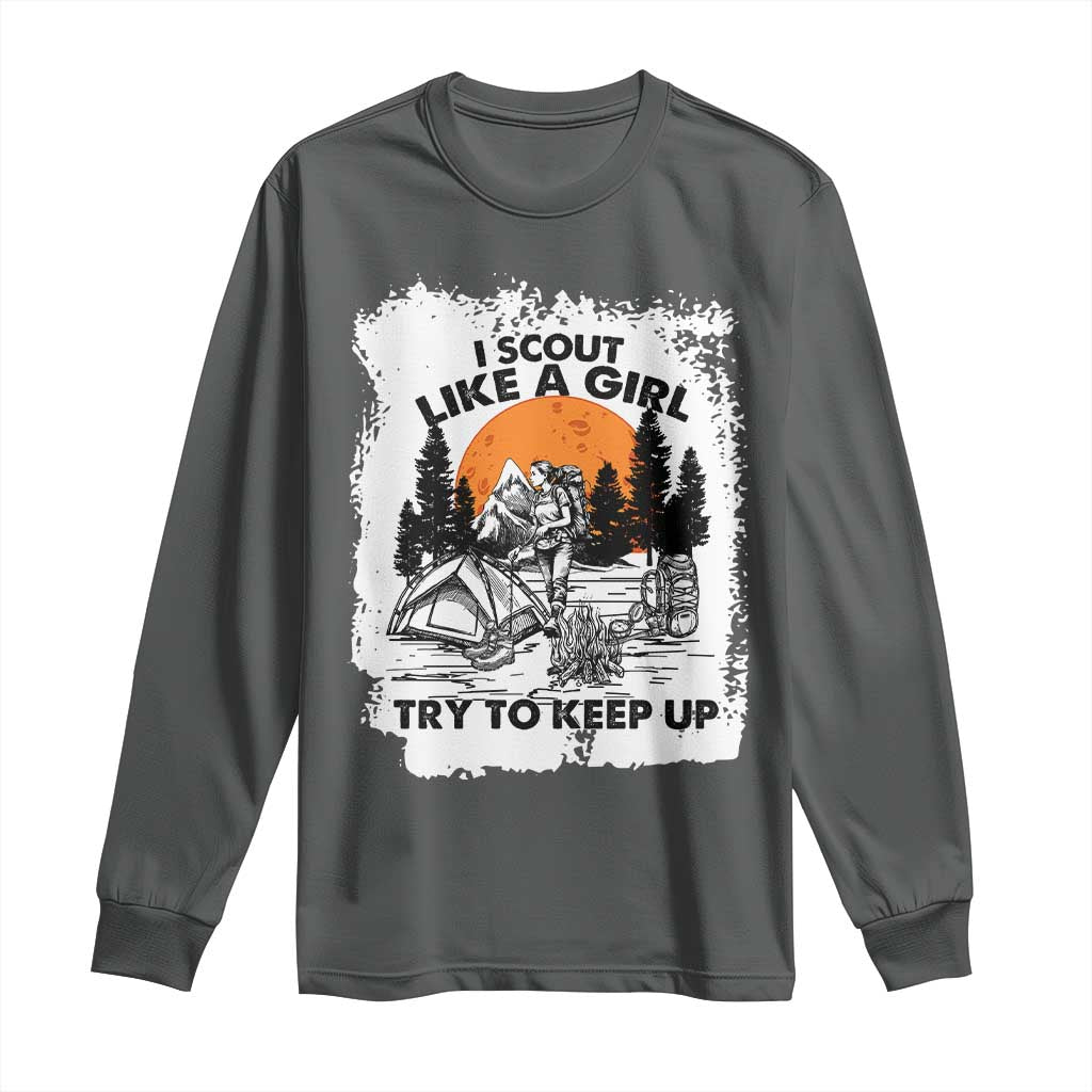 Scout Girl Long Sleeve Shirt I Scout Like A Girl Try To Keep Up Hiking Camping Scouting Lovers