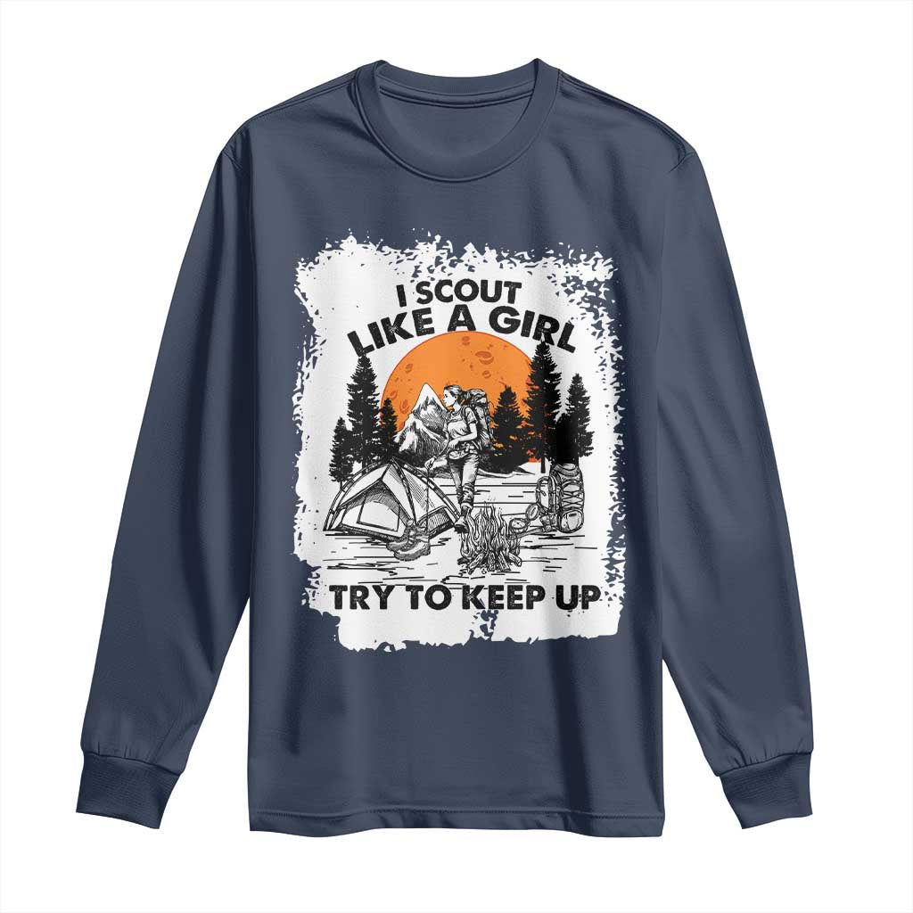 Scout Girl Long Sleeve Shirt I Scout Like A Girl Try To Keep Up Hiking Camping Scouting Lovers