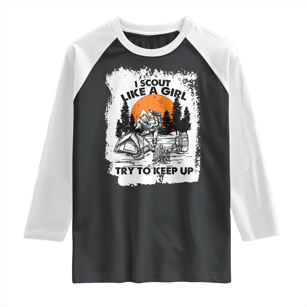 Scout Girl Raglan Shirt I Scout Like A Girl Try To Keep Up Hiking Camping Scouting Lovers