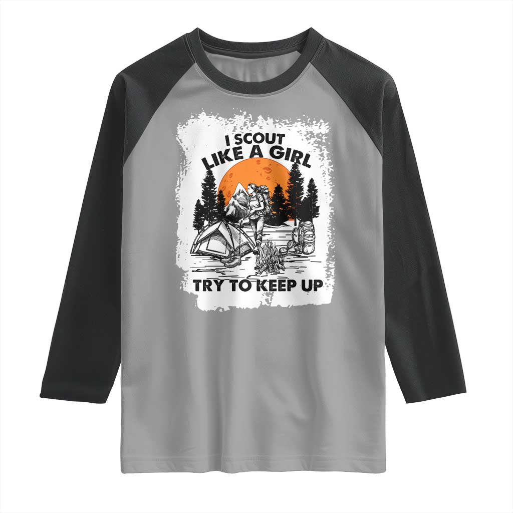 Scout Girl Raglan Shirt I Scout Like A Girl Try To Keep Up Hiking Camping Scouting Lovers