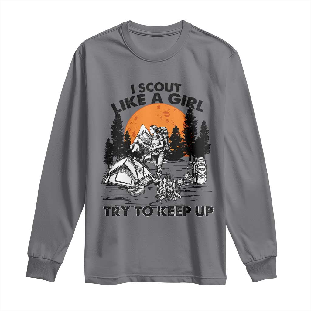 Scout Girl Long Sleeve Shirt I Scout Like A Girl Try To Keep Up Hiking Camping Scouting