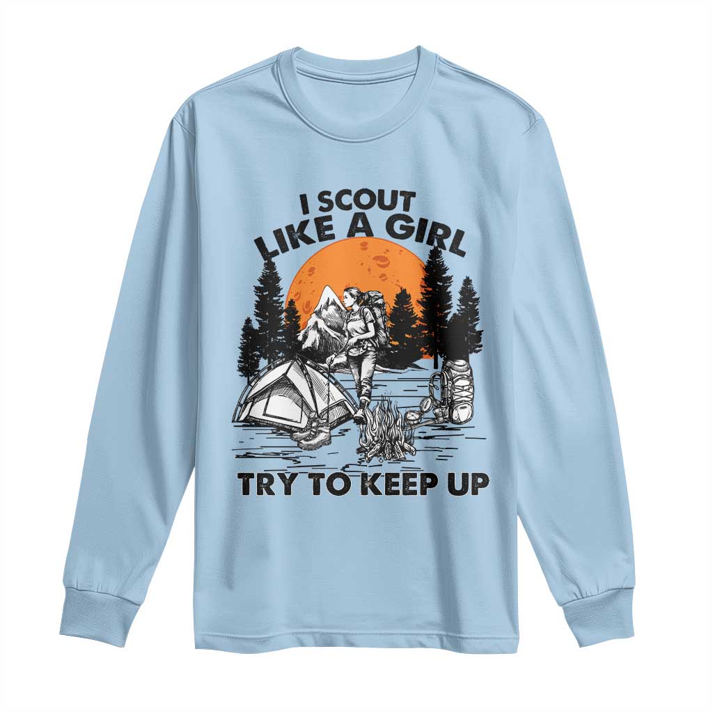 Scout Girl Long Sleeve Shirt I Scout Like A Girl Try To Keep Up Hiking Camping Scouting