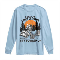 Scout Girl Long Sleeve Shirt I Scout Like A Girl Try To Keep Up Hiking Camping Scouting