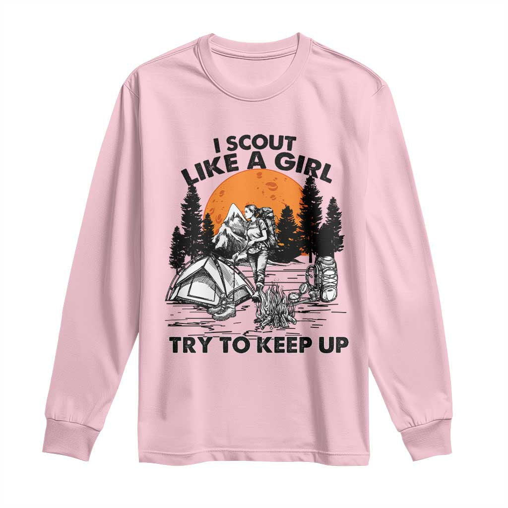 Scout Girl Long Sleeve Shirt I Scout Like A Girl Try To Keep Up Hiking Camping Scouting