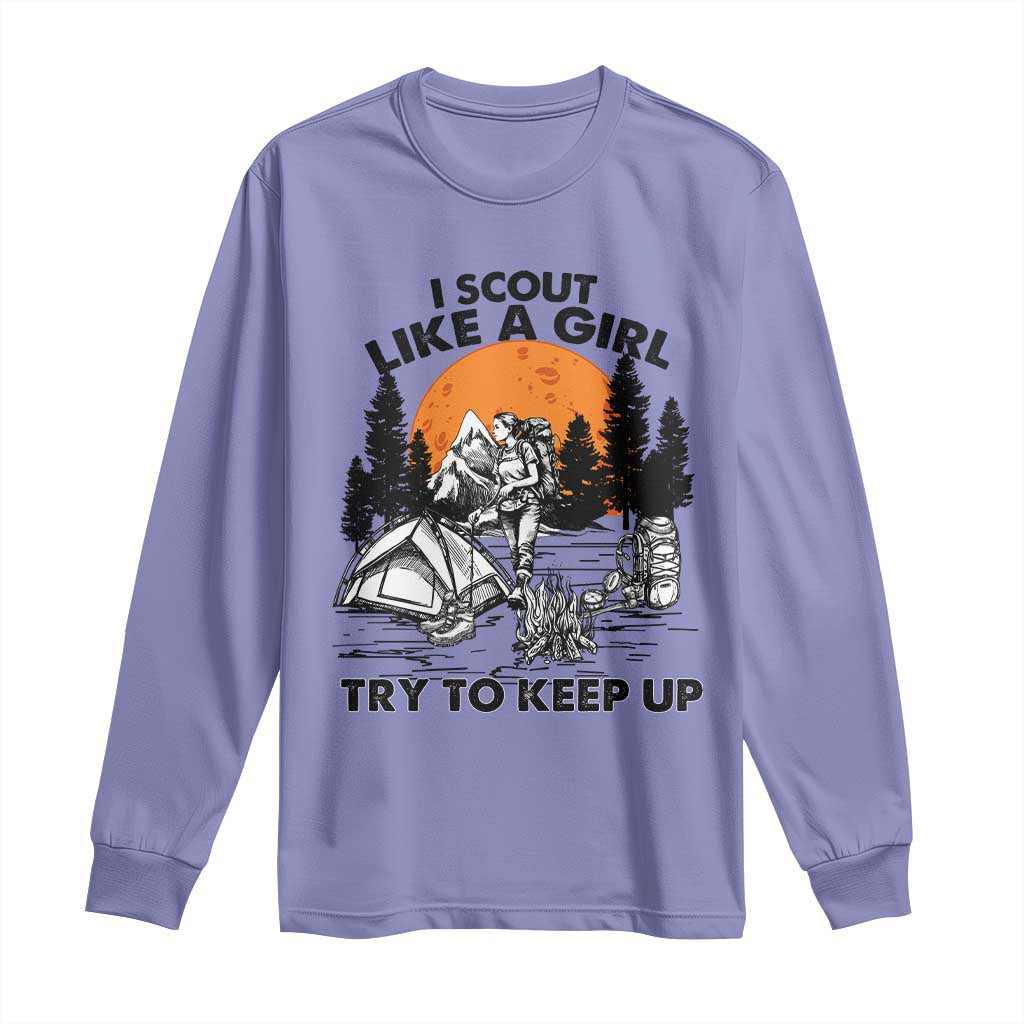 Scout Girl Long Sleeve Shirt I Scout Like A Girl Try To Keep Up Hiking Camping Scouting