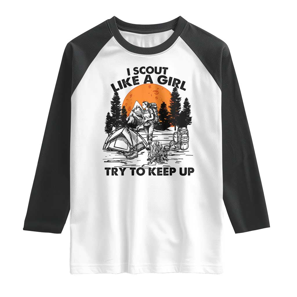 Scout Girl Raglan Shirt I Scout Like A Girl Try To Keep Up Hiking Camping Scouting