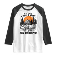 Scout Girl Raglan Shirt I Scout Like A Girl Try To Keep Up Hiking Camping Scouting