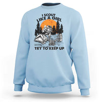Scout Girl Sweatshirt I Scout Like A Girl Try To Keep Up Hiking Camping Scouting