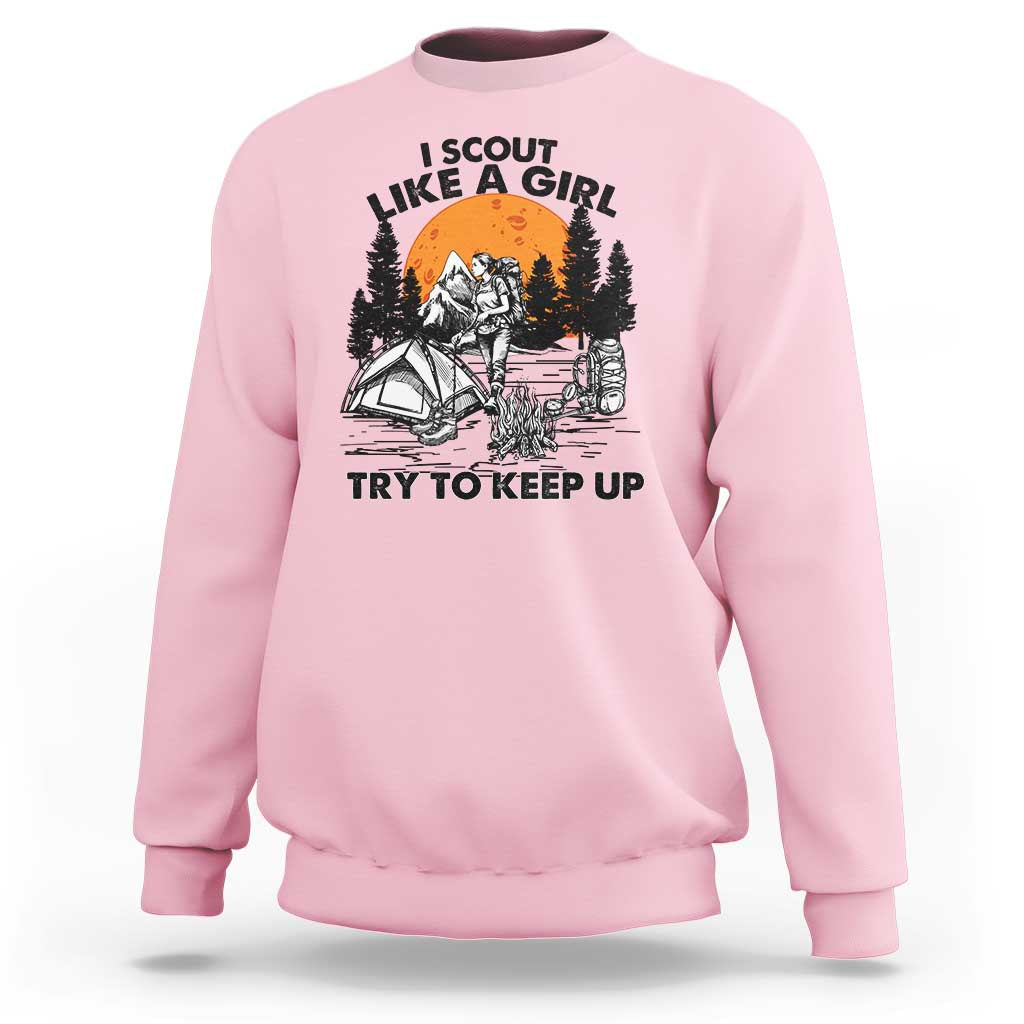 Scout Girl Sweatshirt I Scout Like A Girl Try To Keep Up Hiking Camping Scouting