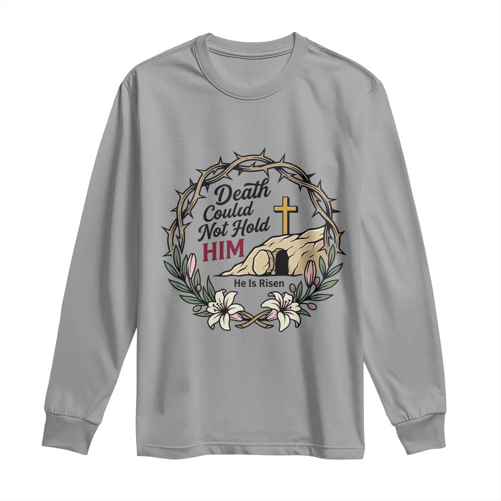 Death Could Not Hold Him Jesus Christian Easter Long Sleeve Shirt He Is Risen Faith Message