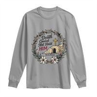 Death Could Not Hold Him Jesus Christian Easter Long Sleeve Shirt He Is Risen Faith Message