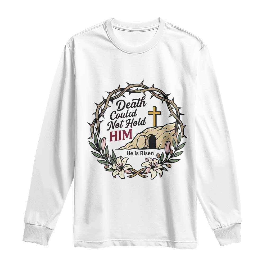 Death Could Not Hold Him Jesus Christian Easter Long Sleeve Shirt He Is Risen Faith Message