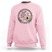 Death Could Not Hold Him Jesus Christian Easter Sweatshirt He Is Risen Faith Message