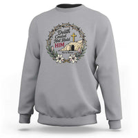 Death Could Not Hold Him Jesus Christian Easter Sweatshirt He Is Risen Faith Message
