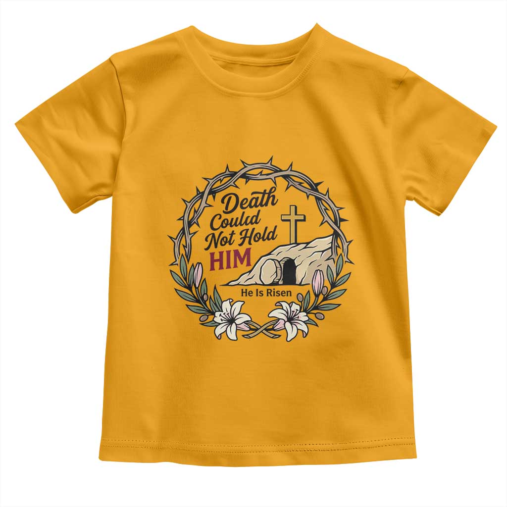Death Could Not Hold Him Jesus Christian Easter Toddler T Shirt He Is Risen Faith Message