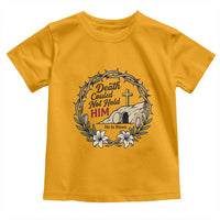 Death Could Not Hold Him Jesus Christian Easter Toddler T Shirt He Is Risen Faith Message