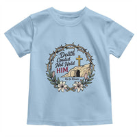 Death Could Not Hold Him Jesus Christian Easter Toddler T Shirt He Is Risen Faith Message