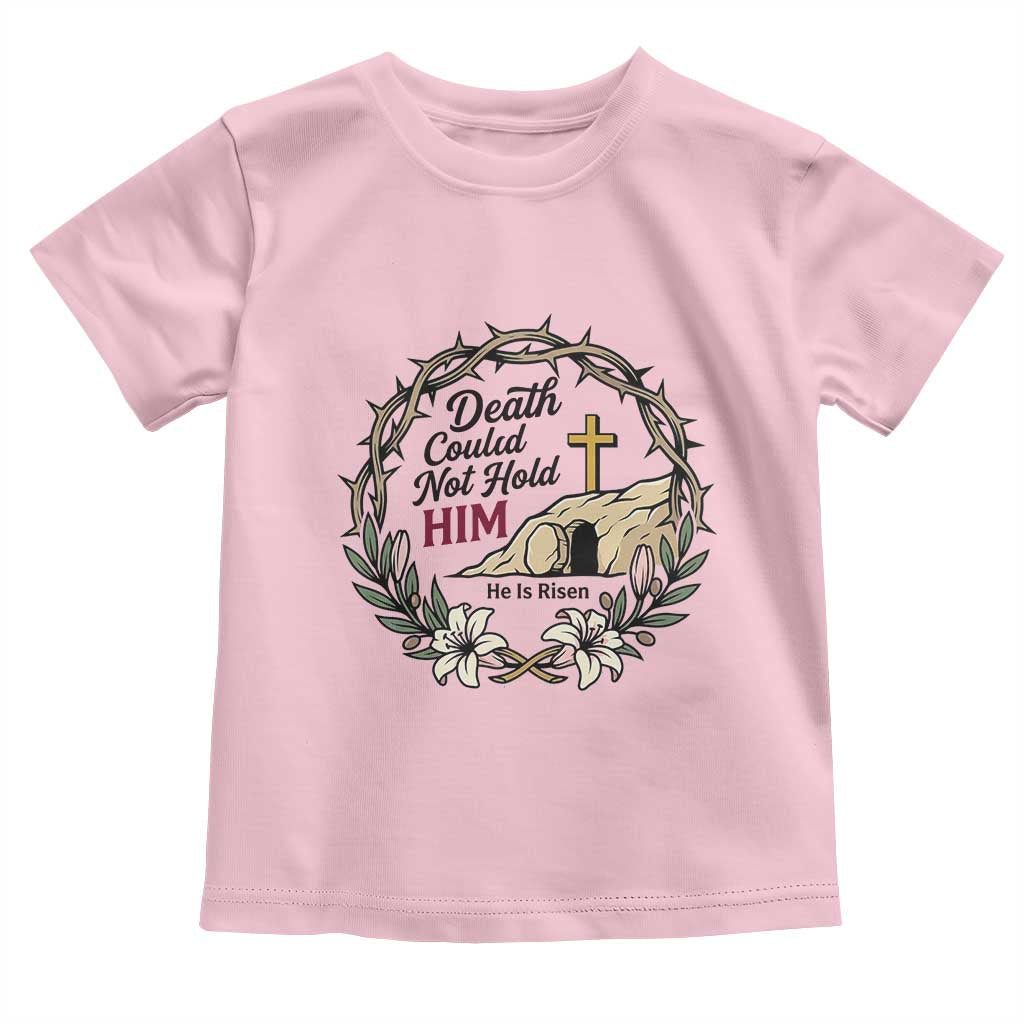 Death Could Not Hold Him Jesus Christian Easter Toddler T Shirt He Is Risen Faith Message