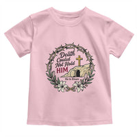 Death Could Not Hold Him Jesus Christian Easter Toddler T Shirt He Is Risen Faith Message