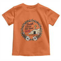 Death Could Not Hold Him Jesus Christian Easter Toddler T Shirt He Is Risen Faith Message