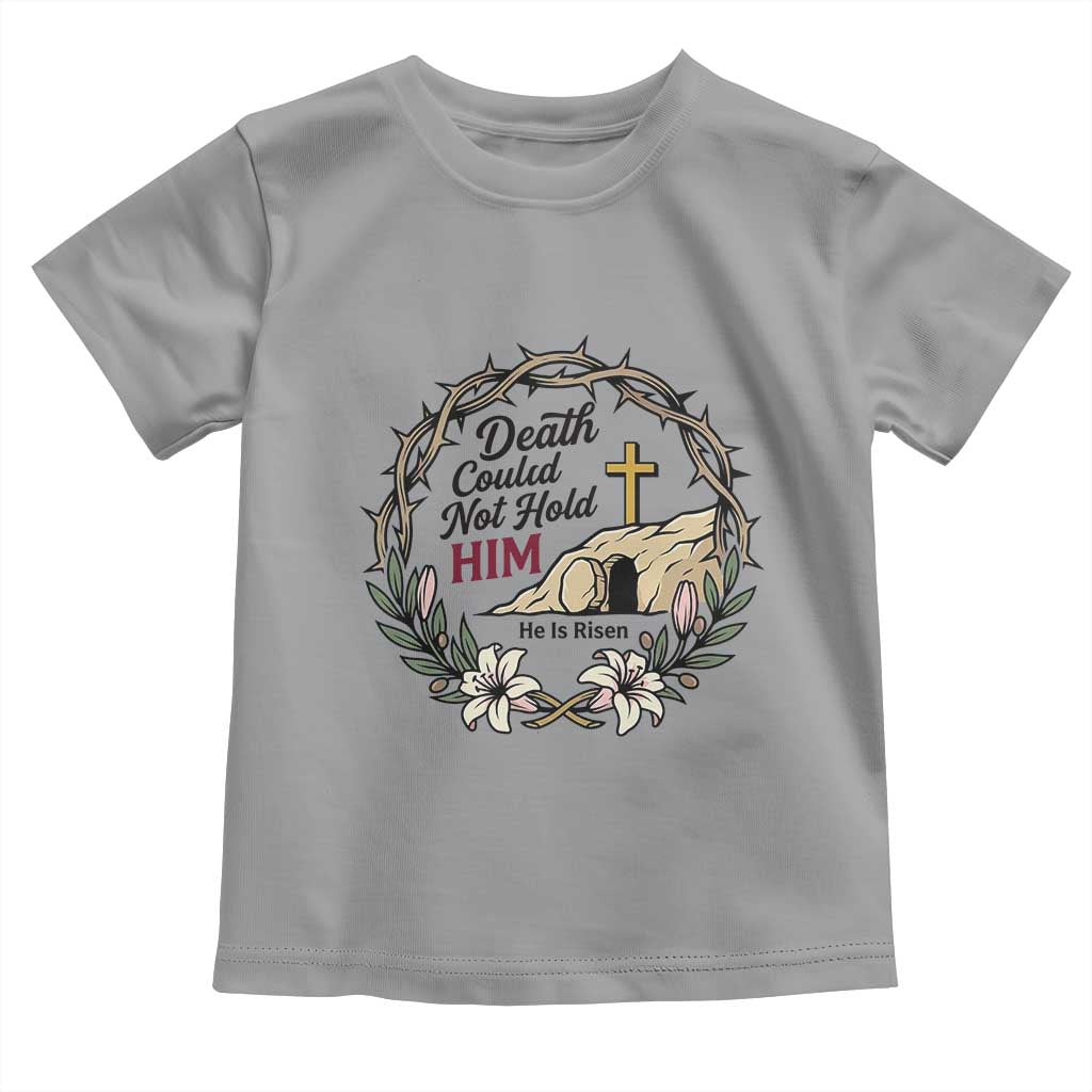 Death Could Not Hold Him Jesus Christian Easter Toddler T Shirt He Is Risen Faith Message