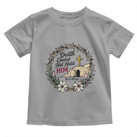 Death Could Not Hold Him Jesus Christian Easter Toddler T Shirt He Is Risen Faith Message