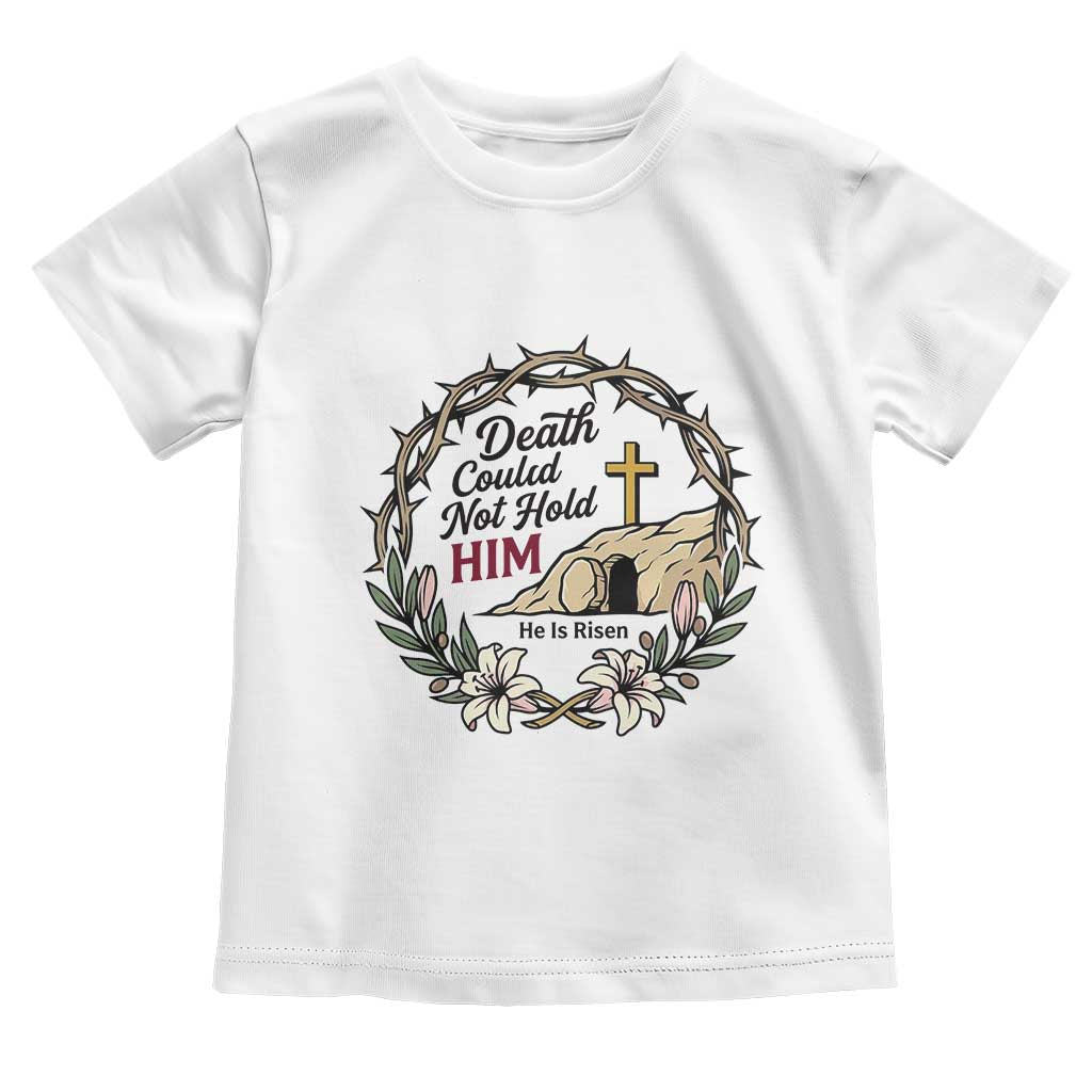 Death Could Not Hold Him Jesus Christian Easter Toddler T Shirt He Is Risen Faith Message