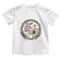 Death Could Not Hold Him Jesus Christian Easter Toddler T Shirt He Is Risen Faith Message