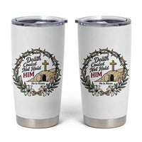 Death Could Not Hold Him Jesus Christian Easter Tumbler Cup He Is Risen Faith Message