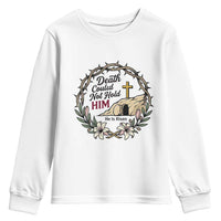 Death Could Not Hold Him Jesus Christian Easter Youth Sweatshirt He Is Risen Faith Message