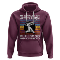 Funny Baseball Hoodie My Boy Might Not Always Swing But I Do So Watch Your Mouth Retro Vintage - Wonder Print Shop