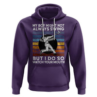 Funny Baseball Hoodie My Boy Might Not Always Swing But I Do So Watch Your Mouth Retro Vintage - Wonder Print Shop