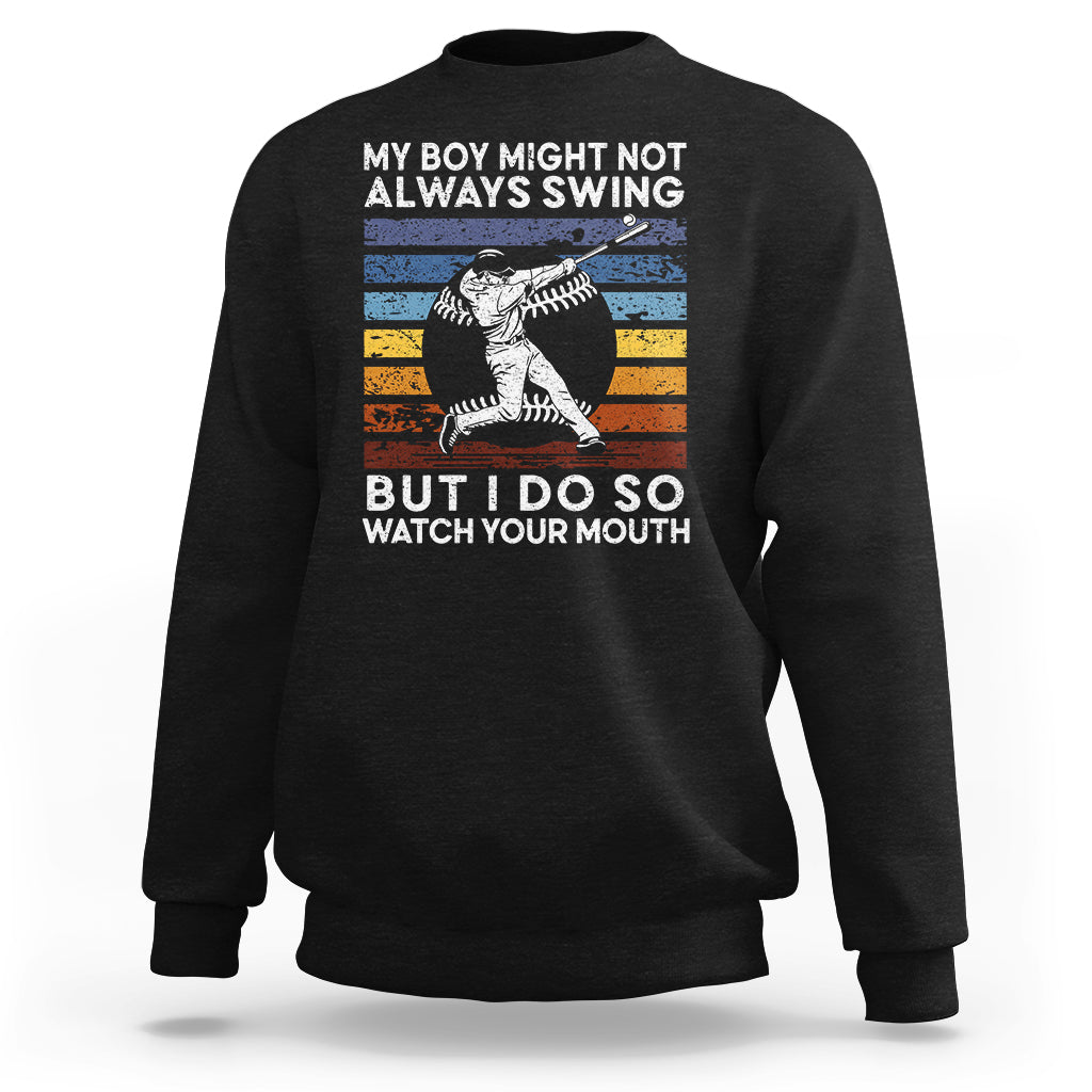 Funny Baseball Sweatshirt My Boy Might Not Always Swing But I Do So Watch Your Mouth Retro Vintage - Wonder Print Shop