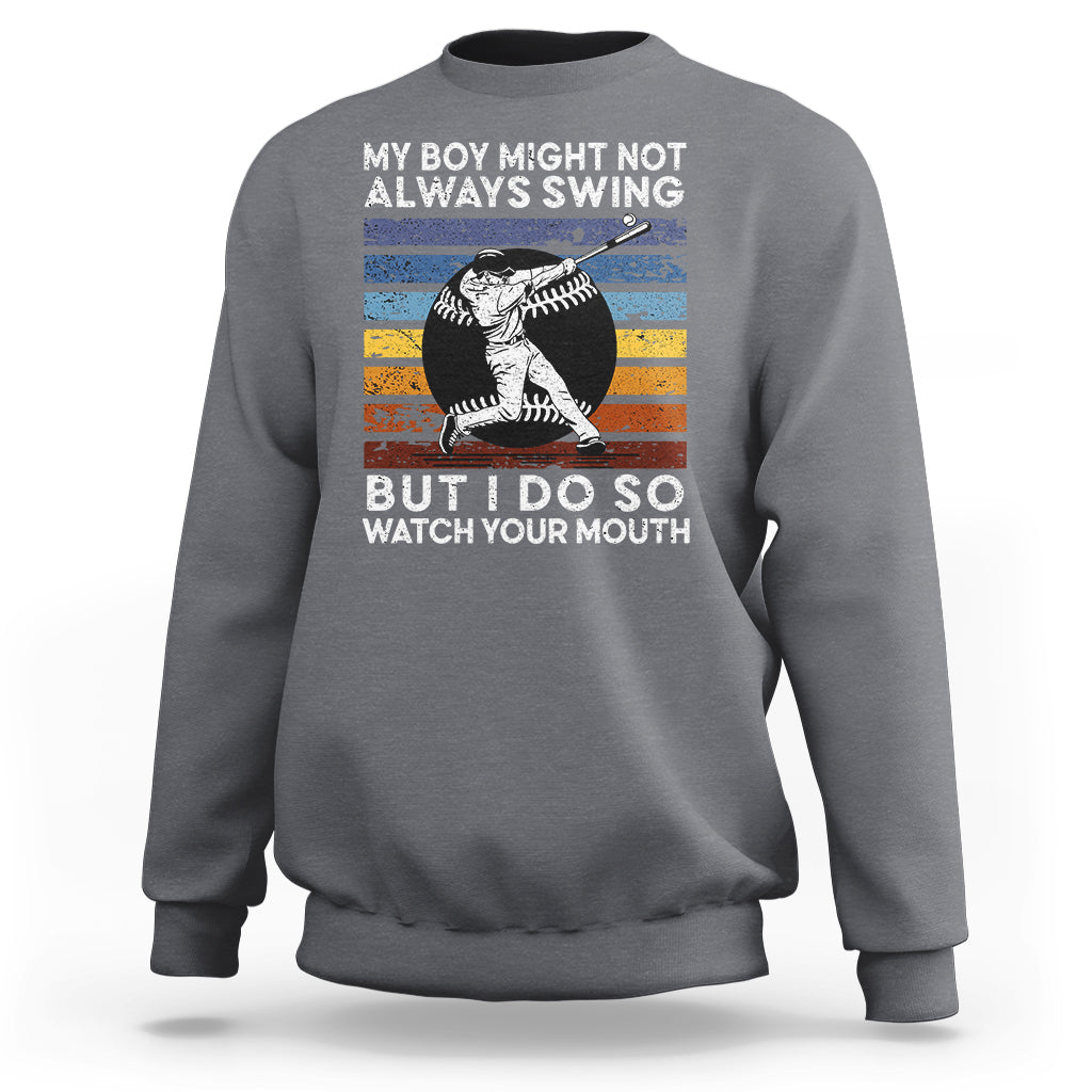 Funny Baseball Sweatshirt My Boy Might Not Always Swing But I Do So Watch Your Mouth Retro Vintage - Wonder Print Shop