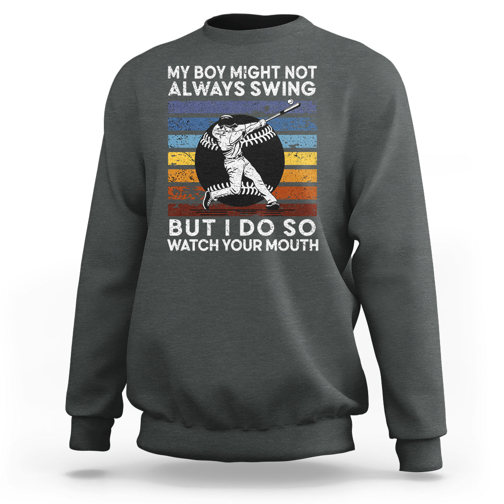 Funny Baseball Sweatshirt My Boy Might Not Always Swing But I Do So Watch Your Mouth Retro Vintage - Wonder Print Shop