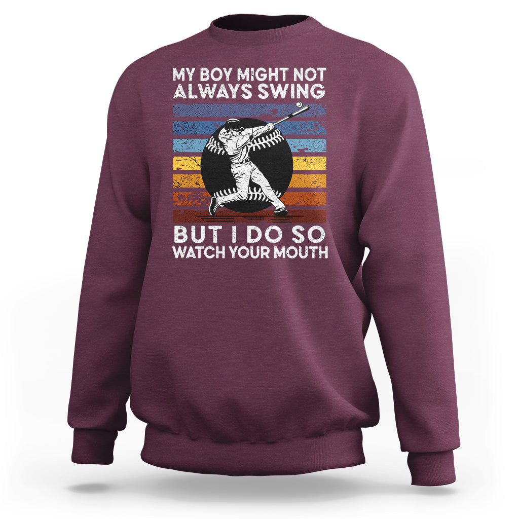Funny Baseball Sweatshirt My Boy Might Not Always Swing But I Do So Watch Your Mouth Retro Vintage - Wonder Print Shop