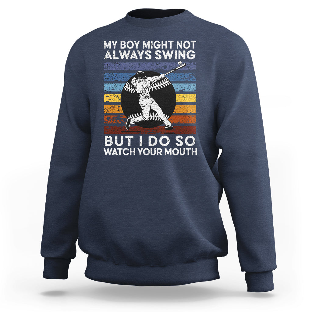 Funny Baseball Sweatshirt My Boy Might Not Always Swing But I Do So Watch Your Mouth Retro Vintage - Wonder Print Shop