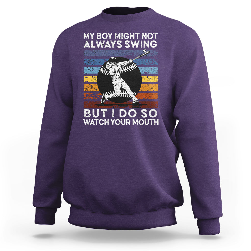 Funny Baseball Sweatshirt My Boy Might Not Always Swing But I Do So Watch Your Mouth Retro Vintage - Wonder Print Shop
