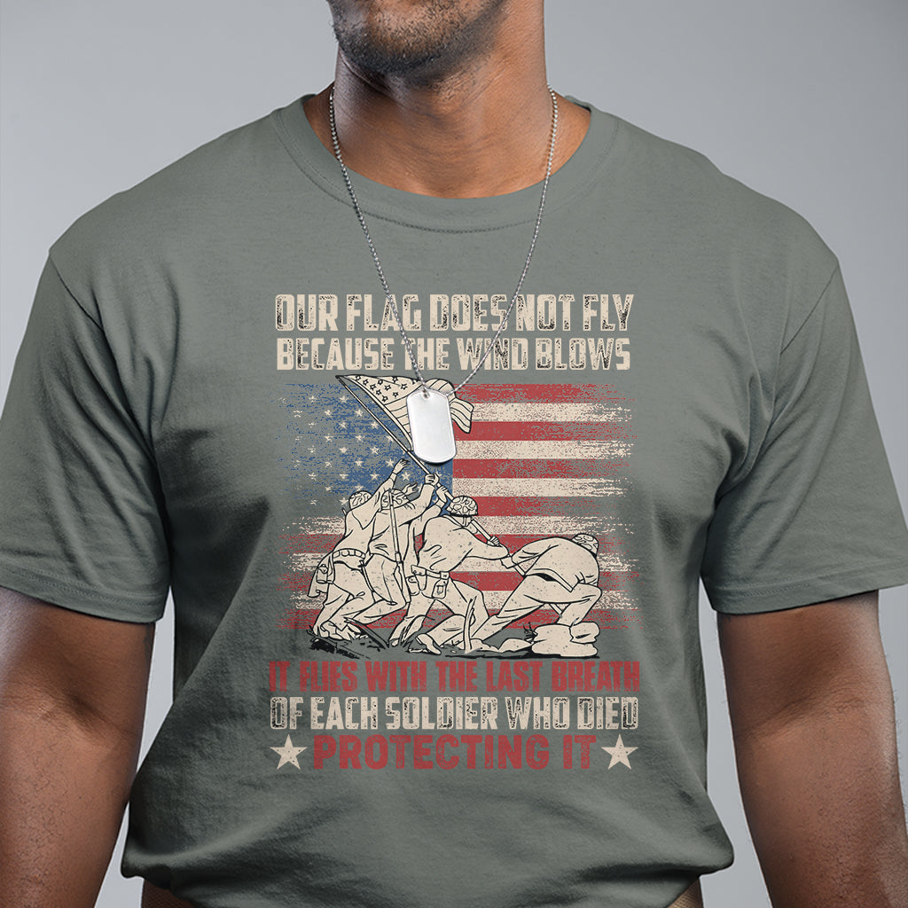 Our Flag Does Not Fly Because The Wind Blows American Patriotic T Shirt - Wonder Print Shop