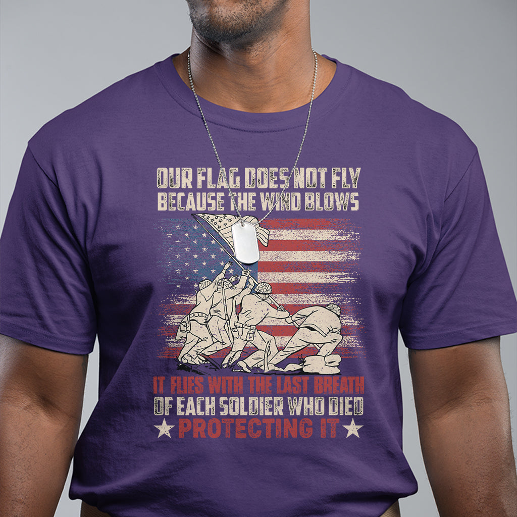 Our Flag Does Not Fly Because The Wind Blows American Patriotic T Shirt - Wonder Print Shop