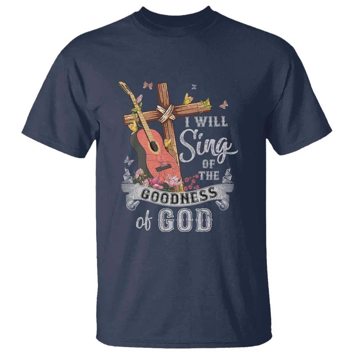 I Will Sing Of The Goodness Of God T Shirt Christian Faith Retro Vintage - Wonder Print Shop