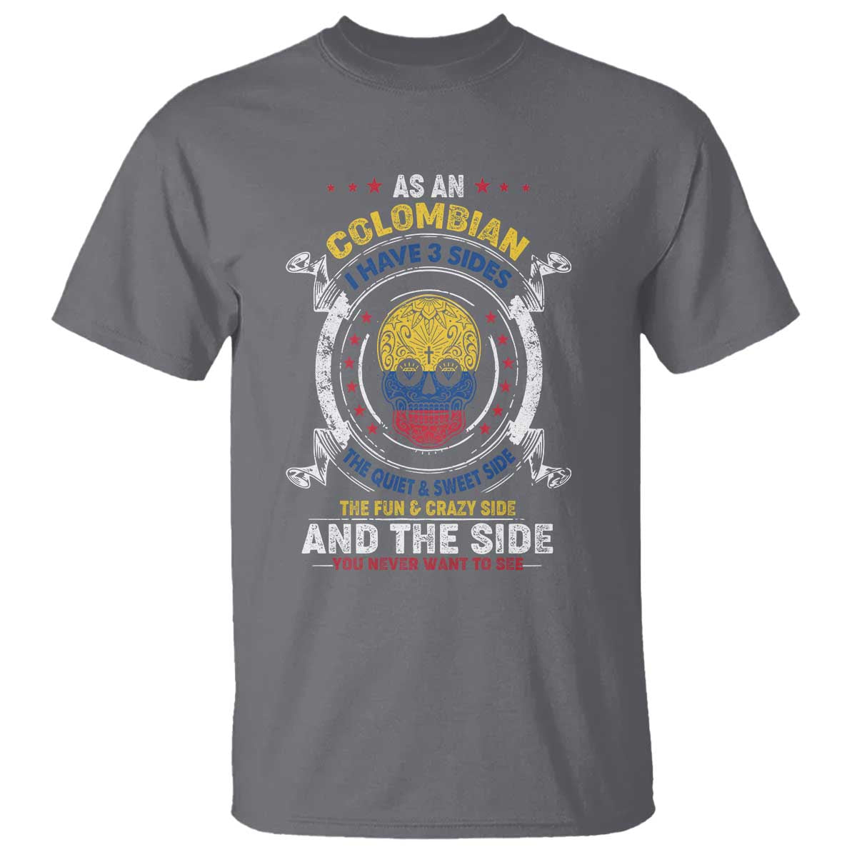 Colombian Skull T Shirt I Have 3 Sides The Quiet And Sweet Side, The Fun And Crazy Side And The Side You Never Want To See - Wonder Print Shop