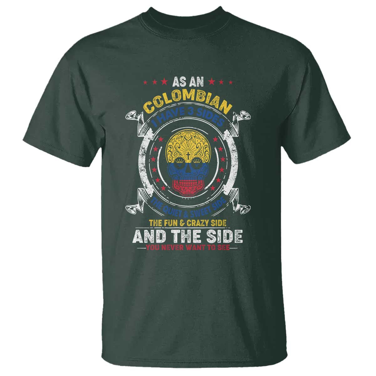 Colombian Skull T Shirt I Have 3 Sides The Quiet And Sweet Side, The Fun And Crazy Side And The Side You Never Want To See - Wonder Print Shop
