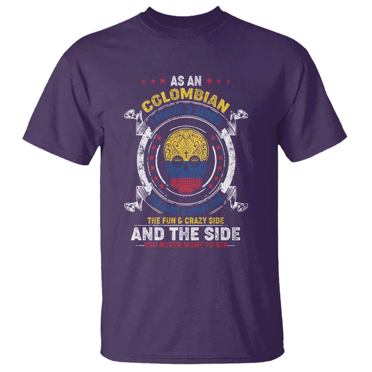 Colombian Skull T Shirt I Have 3 Sides The Quiet And Sweet Side, The Fun And Crazy Side And The Side You Never Want To See - Wonder Print Shop