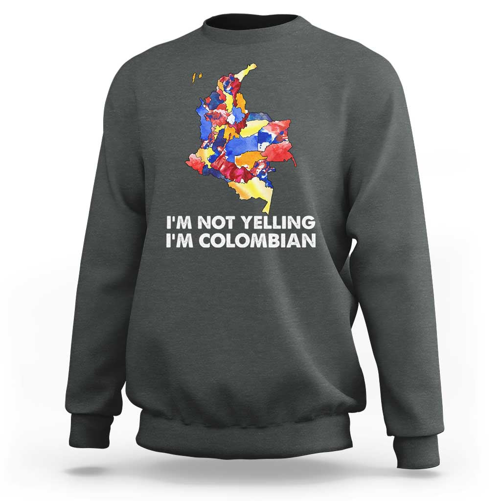 Colombia Map Sweatshirt I'm Not Yelling I'm Colombian - Wonder Print Shop
