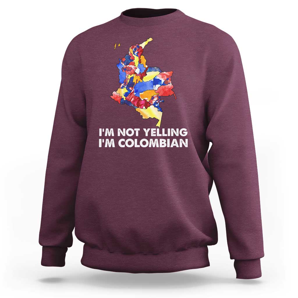 Colombia Map Sweatshirt I'm Not Yelling I'm Colombian - Wonder Print Shop